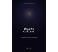 Daughter Civilization: Cosmic Seeds in Human Consciousness - A Speculative Manifesto