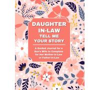 Daughter-in-Law: Tell Me Your Story: A Guided Journal for a Son’s Wife to Complete for Her Mother-in-Law or Father-in-Law