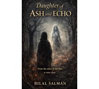 Daughter of Ash and Echo: From the ashes of the past, a voice rises