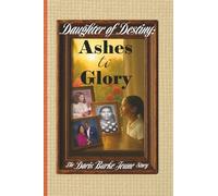 Daughter of Destiny: Ashes to Glory: The Doris Burke Jeune Story