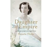 Daughter of Empire: Life as a Mountbatten by Hicks, Lady Pamela (2012)