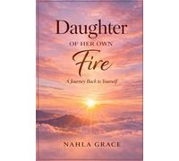 Daughter of Her Own Fire: A Journey of Healing, Self-Worth, and Becoming
