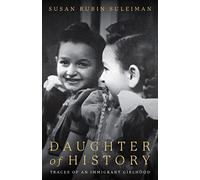 Daughter of History: Traces of an Immigrant Girlhood