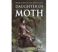 Daughter of Moth: The Moth Saga, Book 4