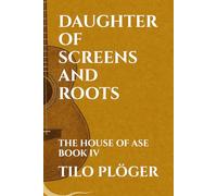 DAUGHTER OF SCREENS AND ROOTS: THE HOUSE OF ASE - BOOK IV