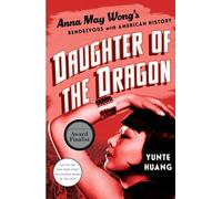 Daughter of the Dragon: Anna May Wong's Rendezvous With American History
