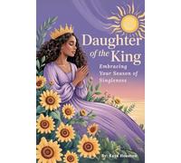 Daughter of the King: Embracing Your Season of Singleness