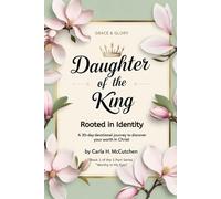 Daughter of the King: Rooted in Identity: A 30-Day Devotional to Help You Discover Who You Are in Christ
