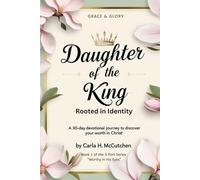 Daughter of the King: Rooted in Identity: A 30-Day Devotional to Help You Discover Who You Are in Christ