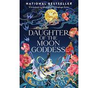 Daughter of the Moon Goddess: A Sweeping, Romantic Fantasy inspired by Mythology of Love, Betrayal, and Destiny-The First Book in the Celestial Kingdom Duology