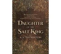 Daughter of the Salt King by A. S. Thornton A. S. Thornton (Auteur)
