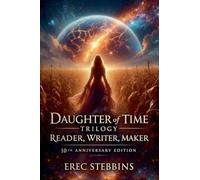 Daughter of Time Trilogy: Reader, Writer, Maker - 10th Anniversary Edition