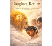 Daughter, Return.: A 21-Day Healing Journey to Wholeness, Identity & Peace