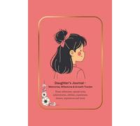 Daughter’s Journal - Memories, Milestone & Growth Tracker: Track milestones, special traits, achievements, abilities, experiences, dreams, aspirations and more.