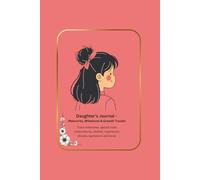Daughter’s Journal - Memories, Milestone & Growth Tracker: Track milestones, special traits, achievements, abilities, experiences, dreams, aspirations and more.