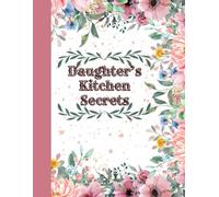 Daughter’s Kitchen Secrets: Family Recipe Book | Cookbook To Organize Recipes | Recipe Journal, Organizer To Write In Your Own Recipes | Cooking ... Birthday Or Children's Day Gift Idea