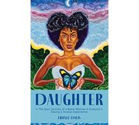 Daughter: The Soul Journey of a Black Woman in America Having a Human Experience