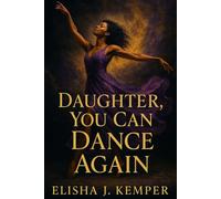 Daughter, You Can Dance Again: My Story & Yours