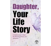 Daughter, Your Life Story: A Guided Journal to Share Her Memories, Dreams, and Adventures