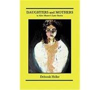 Daughters and Mothers in Alice Munro's Later Stories Heller, Deborah (Auteur)