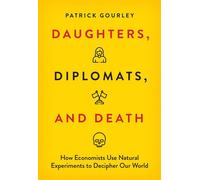 Daughters, Diplomats, and Death How Economists Use Natural Experiments to Decipher Our World - Patrick Gourley - The MIT Press - ebook (ePub) - Livre