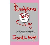 DAUGHTERS DO CRY: The Cry of a Child, the Strength of a Woman, the God Who Found Them Both