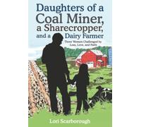 Daughters of a Coal Miner, a Sharecropper, and a Dairy Farmer: Three Women Challenged by Loss, Love, and Faith