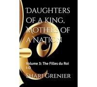 Daughters of a King, Mothers of a Nation: Volume 3: The Filles du Roi I-O