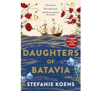 Daughters of Batavia: From the winner of the Banjo Prize 2023 comes a tender and moving historical novel, perfect for readers of Natasha Lester, Kirsty Manning and Tea Cooper