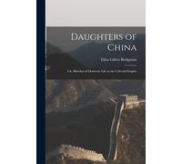 Daughters Of China; Or, Sketches Of Domestic Life In The Celestial Empire