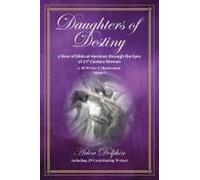 Daughters Of Destiny, A View Of Biblical Heroines Through The Eyes Of 21st Century Women: A 40 Writer Collaboration, Volume 3