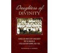 Daughters of Divinity Evangelical Protestant Christianity and the Making of a New Southern Woman, 1830-1930 - Katherine E. Rohrer - LSU Press - ebook (ePub) - Livre