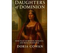 Daughters of Dominion: Four Tales of Rebirth, Romance, and Royal Resistance