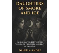 Daughters of Smoke and Ice: An encounter between the wisdom of the North and that of Anáhuac