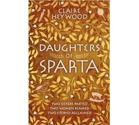 Daughters of Sparta: A tale of secrets, betrayal and revenge from mythology's most vilified women