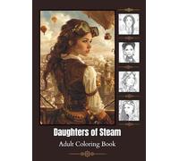 Daughters of Steam: Adult Coloring Book Featuring Steampunk Women, Victorian Fashion and Fantastical Cityscapes