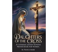 Daughters of the Cross: A CATHOLIC LENTEN NOVENA PRAYER BOOK FOR WOMEN