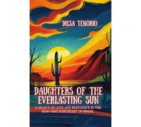 DAUGHTERS OF THE EVERLASTING SUN: A Legacy of Love and Resilience in the Semi-arid lands of Northeast Brazil