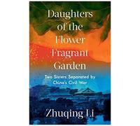Daughters Of The Flower Fragrant Garden: Two Sisters Separated By China's Civil War