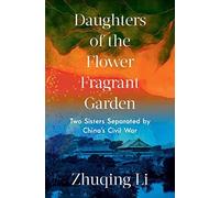 Daughters Of The Flower Fragrant Garden: Two Sisters Separated By China's Civil War
