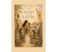 Daughters of the Seven Stars Book 3 Honey Under Empire: Book Three: The Mother Book
