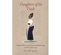 Daughters of the Trade: Atlantic Slavers and Interracial Marriage on the Gold Coast