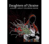 “Daughters of Ukraine” Luxury Adult Coloring Book: Sacred Women, Folklore & Timeless Ukrainian Beauty