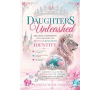 Daughters Unleashed: Breaking Agreement with the Lies of the Enemy and Rising in Kingdom Identity