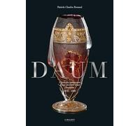 Daum - L'histoire Centenaire D'une Verrerie D'art Familale (1878-1986)