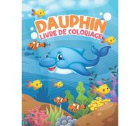 Dauphin livre de coloriage: Dauphin Pages à colorier d'animaux marins mignons pour filles et garçons Créatures marines magnifiques Cadeau spécial avec des pages à colorier faciles et amusantes