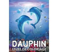 Dauphin Livre de Coloriage: Dessins de la vie Marine pour le Soulagement du Stress et la Relaxation - Coloriage Zentangle pour Enfants et Adultes