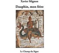 Dauphin mon frère Xavier Mignon (Auteur)