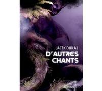 D'autres chants Jacek Dukaj (Auteur), Charles Zaremba (Traduction)