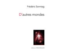 D'autres mondes - Frédéric Sonntag - Theatrales Eds - broché - Théâtre